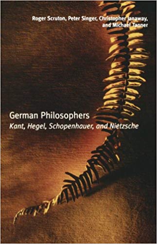 German philosophers: Kant / Roger Scruton Hegel / Peter Singer Schopenhauer / Christopher Janaway Nietzsche / Michael Tanner