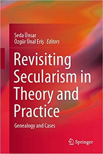 Revisiting secularism in theory and practice : genealogy and cases