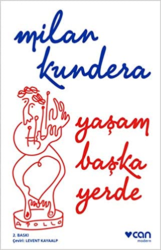 Yaşam başka yerde / Milan Kundera ; Fransızca aslından çeviren Levent Kayaalp.