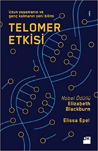 Telomer etkisi : uzun yaşamanın ve genç kalmanın yeni bilimi / Dr. Elizabeth Blackburn, Dr. Elissa Epel ; çeviren Senem Karagözoğlu, Aytaç Özgören