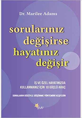 Sorularınız değişirse hayatınız değişir : iş ve özel hayatınızda kullanmanız için 10 güçlü araç / Marilee Adams ; İngilizceden çeviren Selim Yeniçeri