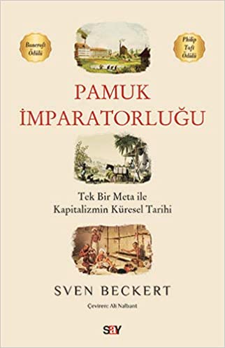 Pamuk imparatorluğu : tek bir meta ile kapitalizmin küresel tarihi / Sven Beckert ; İngilizceden çeviren Ali Nalbant