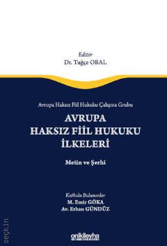 Avrupa haksız fiil hukuku çalışma grubu : Avrupa haksız fiil hukuku ilkeleri : metin ve şerhi / editör Dr. Tuğçe Oral ; katkıda bulunanlar M. Emir Göka, Av. Erhan Gündüz