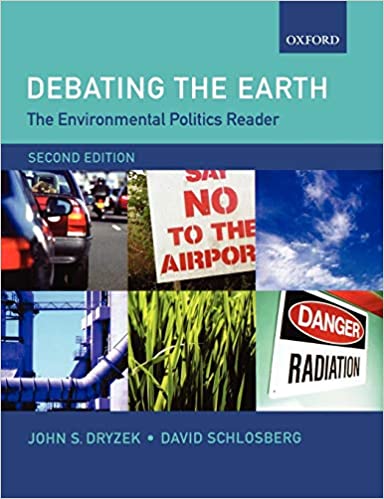 Debating the Earth : the environmental politics reader / edited by John S. Dryzek and David Schlosberg