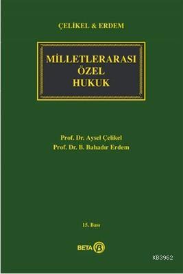 Milletlerarası özel hukuk / Prof. Dr. Aysel Çelikel, Prof. Dr. B. Bahadır Erdem
