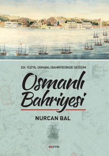 XIX. yüzyıl buharlı gemiler dönemi : Osmanlı Bahriyesi / Nurcan Bal ; genel yayın yönetmeni Abdülkadir Özkan ; kapak tasarımı Ali Kaya. 19. yüzyıl buharlı gemiler dönemi Osmanlı Bahriyesi