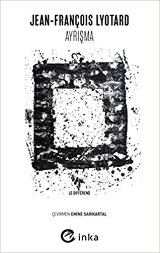Ayrışma / Jean-François Lyotard ; çeviren Emine Sarıkartal ; yayına hazırlayanlar Ahmet Öz, Emine Sarıkartal ; kapak Murat Özgül