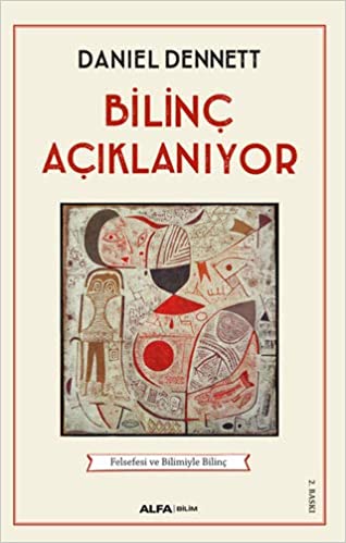 Bilinç açıklanıyor : felsefesi ve bilimiyle bilinç / Daniel Dennet ; çeviri Sibel Kibar