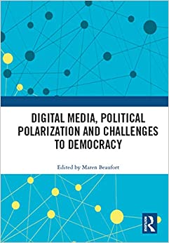 Digital media, political polarization and challenges to democracy / edited by Maren Beaufort