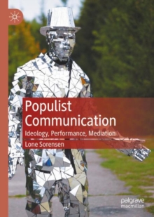 Populist communication : ideology, performance, mediation / Lone Sorensen