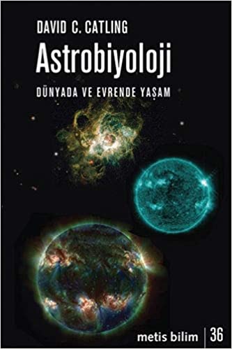 Astrobiyoloji : dünyada ve evrende yaşam / David C. Catling ; çeviren Ahmet Burak Kaya ; yayıma hazırlayan Özde Duygu Gürkan