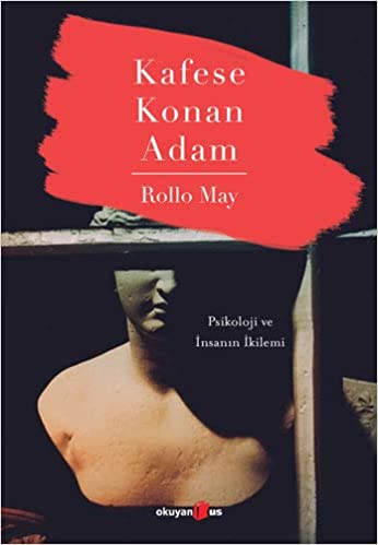Kafese konan adam : psikoloji ve insanın ikilemi / Rollo May ; İngilizceden çeviren Aysun Babacan ; yayın yönetmeni Cem Mumcu ; redaktör Bora Korkmaz ; kapak tasarımı Deniz Dalkıran