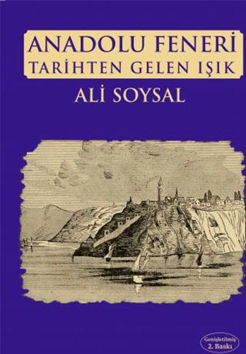 Anadolu Feneri : tarihten gelen ışık : köy, deniz feneri, tarihi yapıları ve bütün yönleriyle