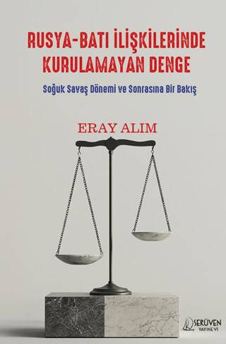 Rusya-Batı ilişkilerinde kurulamayan denge : soğuk savaş dönemi ve sonrasına bir bakış