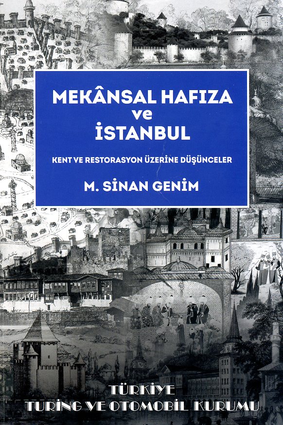 Mekânsal hafıza ve İstanbul : kent ve restorasyon üzerine düşünceler