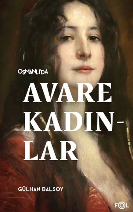 Osmanlı'da avare kadınlar : 19.yüzyıl aile krizi ve kadın yoksulluğu