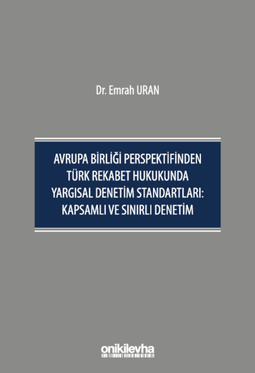 Avrupa Birliği perspektifinden Türk rekabet hukukunda yargısal denetim standartları : kapsamlı ve sınırlı denetim