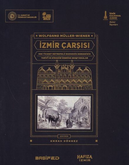 İzmir çarşısı : Ege ticaret metropolü ekonomik merkezinin tarihi ve mimarisi üzerine araştırmalar