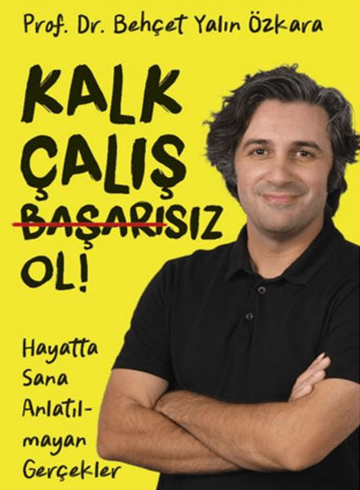 Kalk çalış başarısız ol : hayatta sana anlatılmayan gerçekler