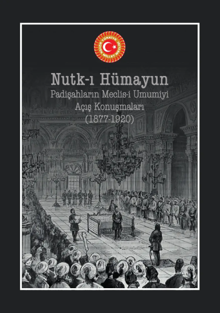 Nutk-ı hümayun : padişahların Meclis-i Umumiyi açılış konuşmaları (1877-1920)