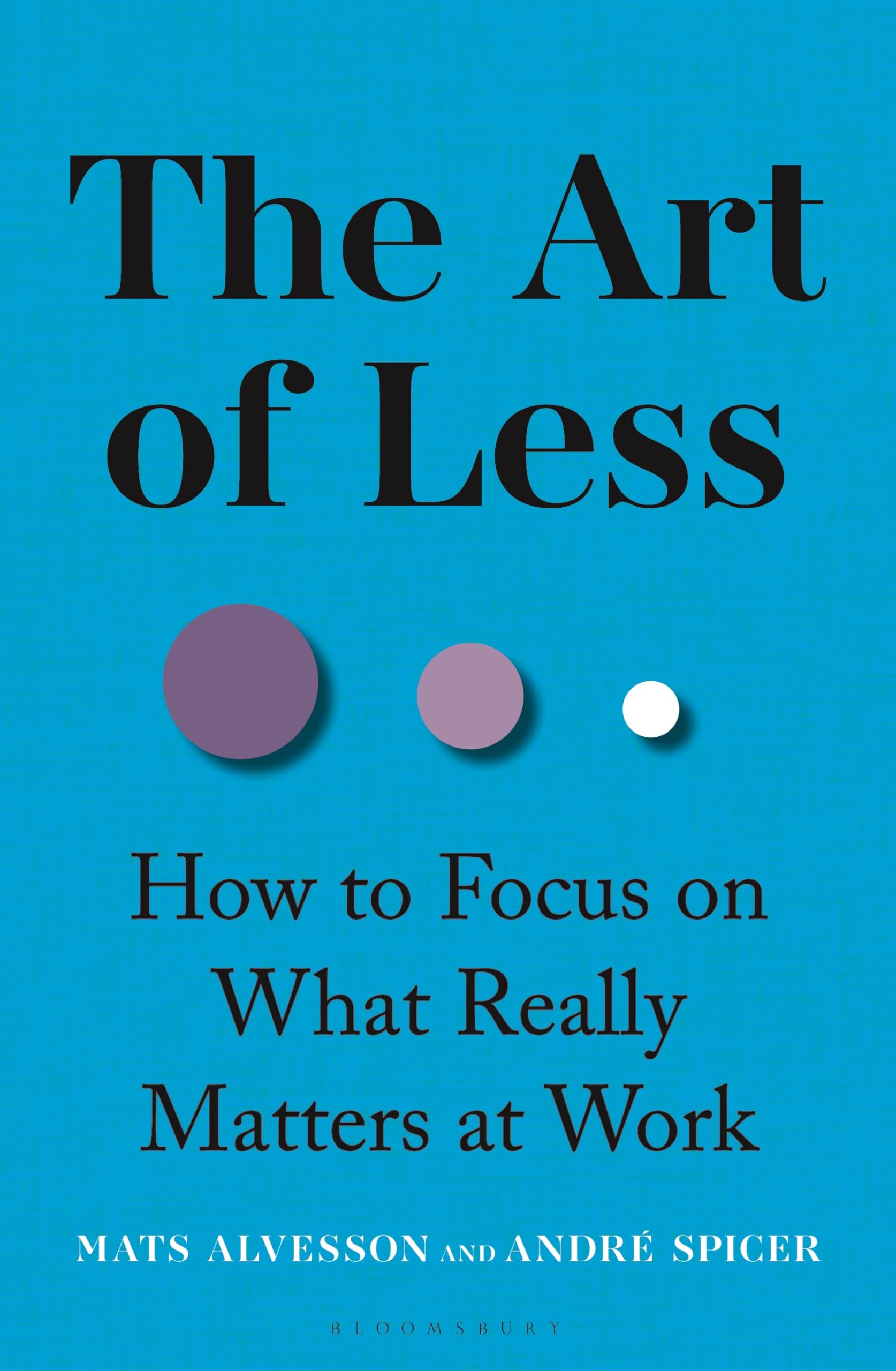 The art of less : how to focus on what really matters at work