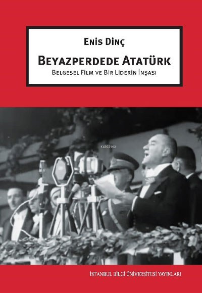 Beyazperdede Atatürk : belgesel film ve bir liderin inşası