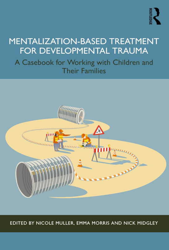 Mentalization-based treatment for developmental trauma : a casebook for working with children and their families